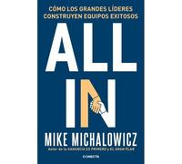 All In: Cómo Los Grandes Líderes Construyen Equipos Exitosos / All In: How Great Leaders Build Unstoppable Teams