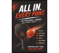 ALL IN. EVERY POINT.: The Ultimate Pickleball Journal | Match Logs, Stats, Scores, Goals, Tournament Tracker, Rivalries & Progress for Players Who Want to Improve