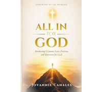 All in for God: Awakening Genuine Love, Passion, and Devotion for God