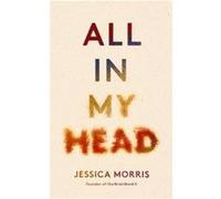 All in My Head - Jessica Morris - Little Brown Book Group - Livre en Anglais - Hardback Jessica MorrisJessica Morris (Auteur)