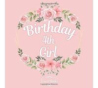 All In One 4th Birthday Girls 4 Years Old B-Day Guest Books, Gifts Tracker Log & Keepsake Pages - 120 Pages Of Guests Special Wishes, Memory Pictures Pages For Lasting Keepsake & Gift Registry - Rose