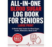 All-in-One Blood Sugar Log Book for Seniors: Large Print 6-Month Daily Tracker for Blood Sugar, Insulin, Medication, Meals & A1C