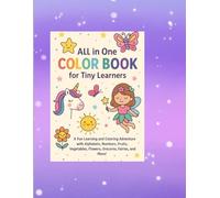 All in One Color Book for Tiny Learners: Learn. Color, and Play-A Complete Coloring Book for Kids with Simple Designs and Happy Learning Themes!