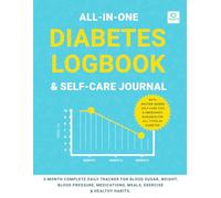 All-in-One Diabetes Logbook & Self-Care Journal: 3-Month Complete Daily Tracker for Blood Sugar, Weight, Blood Pressure, Medications, Meals, Exercise ... Emergency Guidance for All Types of Diabetes