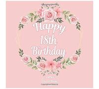 All In One Happy 18th Birthday 18 Years Old B-Day Guest Books, Gifts Tracker Log & Keepsake Page - 120 Pages Of Guests Special Wishes, Memory Pictures Pages For Lasting Keepsake & Gift Registry - Rose