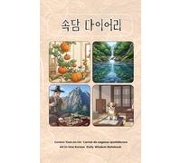 All-in-One Korean Daily Wisdom Notebook /Coréen Tout-en-Un Carnet de sagesse quotidienne: A 200-page notebook featuring Korean proverbs / Carnet de 200 pages avec des proverbes coréens (5x8in)