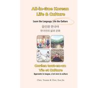 All-in-One Korean: Life & Culture /Coréen tout-en-un: Vie et Culture: Learn the Language, Life the Culture / Apprendre la langue, c’est vivre la culture