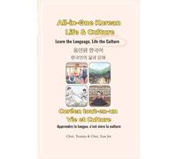 All-in-One Korean: Life & Culture /Coréen tout-en-un: Vie et Culture: Learn the Language, Life the Culture / Apprendre la langue, c’est vivre la culture