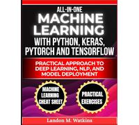 All in One Machine Learning with Python, Keras, PyTorch, and TensorFlow: Practical Approach to Deep Learning, NLP, and Model Deployment