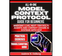 All in One Model Context Protocol Guide for Beginners: Bridging LLMs, Next- Gen Multi Agents and Context-Aware AI Systems with MCP
