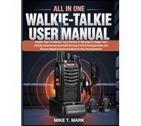 ALL IN ONE PXTON WALKIE-TALKIE USER MANUAL FOR ADULTS AND KIDS: Expert Tips to Master Your Device in Minutes to Keep Your Family Connected and Safe ... Ensure Rapid Communication in Any Environment
