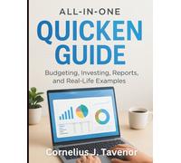 All-in-One Quicken Guide: Budgeting, Investing, Reports, and Real-Life Examples