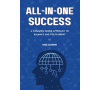 All-in-One Success: A Common-Sense Approach to Balance and Fulfillment