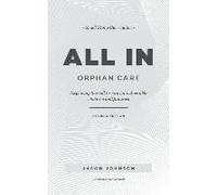 All In Orphan Care: Exploring The Call To Care For Vulnerable Children And Families