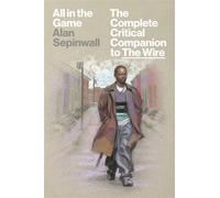 All in the Game The Complete Critical Companion to The Wire - Alan Sepinwall - Abrams Press - ebook (ePub) - Livre