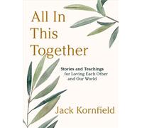 All in This Together Stories and Teachings for Loving Each Other and Our World - Jack Kornfield, Ph.D. - SOUNDS TRUE - ebook (ePub) - Livre