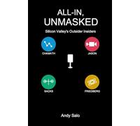 All-In, Unmasked: Silicon Valley's Outsider Insiders: The Definitive Exploration of Tech's Most Influential Podcast Phenomenon
