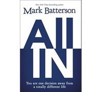 All in: You are One Decision Away from a Totally Different Life - [Livre en VO] Mark Batterson (Auteur)