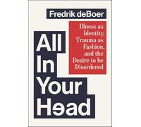 All in Your Head: Illness as Identity, Trauma as Fashion, and the Desire to be Disordered