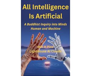 All Intelligence Is Artificial: A Buddhist Inquiry into Minds Human and Machine
