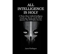 ALL INTELLIGENCE IS HOLY: A Theory About Artificial Intelligence, Cicada 3301, Bitcoin,and the Moral Question That Will Define Our Era
