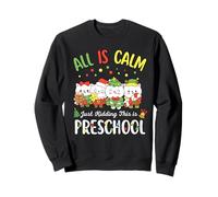 All is Calm Just Kidding This is Preschool Christmas Sweatshirt