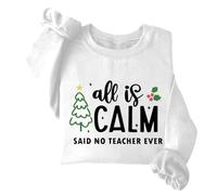 All Is Calm Said No Teacher Ever Sweat-shirt de Noël amusant à col rond et manches longues, blanc, S