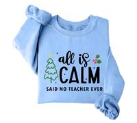 All Is Calm Said No Teacher Ever Sweat-shirt de Noël amusant à col rond et manches longues, bleu ciel, L