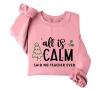 All Is Calm Said No Teacher Ever Sweat-shirt de Noël amusant à col rond et manches longues, rose, S