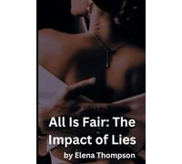 All Is Fair: The Impact of Lies: by Elena Thompson