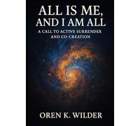 ALL IS ME, AND I AM ALL: A Call to Active Surrender and Co-Creation