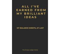 All I've Earned from My Brilliant Ideas: My balance sheets, at last.