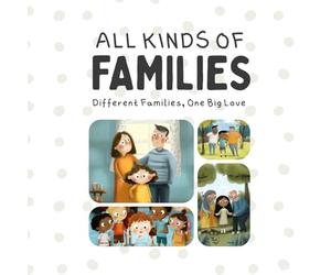 All Kinds of Families: Different Families, One Big Love