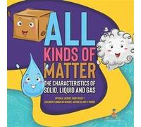All Kinds of Matter The Characteristics of Solid Liquid and Gas Physical Science Book Grade 1 Childrens Books on Science Nature amp How It Works - Baby Pr Baby ProfessorBaby Professor (Auteur)