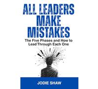 All Leaders Make Mistakes: The Five Phases and How to Lead Through Each One