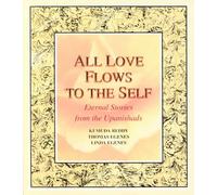 All Love Flows to the Self: Eternal Stories from the Upanishads