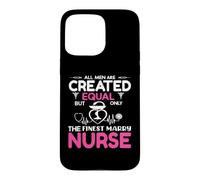 All Men are Created Equal But Only The Finest Marry Nurse Coque pour iPhone 15 Pro Max