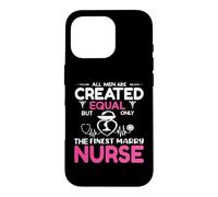 All Men are Created Equal But Only The Finest Marry Nurse Coque pour iPhone 16 Pro
