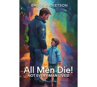 All Men Die!: Not Every Man Lives!