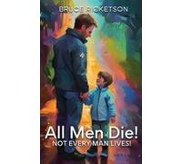 All Men Die!: Not Every Man Lives! Paperback Book By Bruce Ricketson