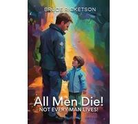 All Men Die!: Not Every Man Lives! Paperback Book By Bruce Ricketson