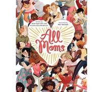 All Moms by Sarah Kate Ellis & Kristen Ellis henderson & Illustrated by Max Rambaldi Sarah Kate Ellis Kristen Ellis henderson Illustrated by Max Rambaldi (Auteur)