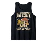 All Mushrooms are Edible Some Only Once Champignons Humour Débardeur