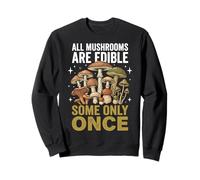 All Mushrooms are Edible Some Only Once Champignons Humour Sweatshirt