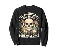 All Mushrooms are Edible Some Only Once Champignons Humour Sweatshirt
