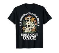All Mushrooms are Edible Some Only Once Champignons Humour T-Shirt