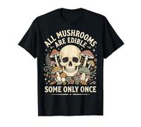 All Mushrooms are Edible Some Only Once Champignons Humour T-Shirt