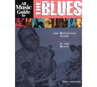 All Music Guide to the Blues: The Definitive Guide to the Blues