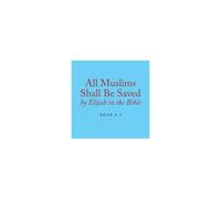 All Muslims Shall Be Saved By Elijah In The Bible