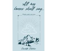 All My Bones Shall Say...